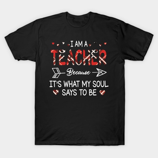 I Am A Teacher Because It's What My Soul Says To Be Happy Parent Day Summer Vacation Fight Covit-19 T-Shirt by DainaMotteut